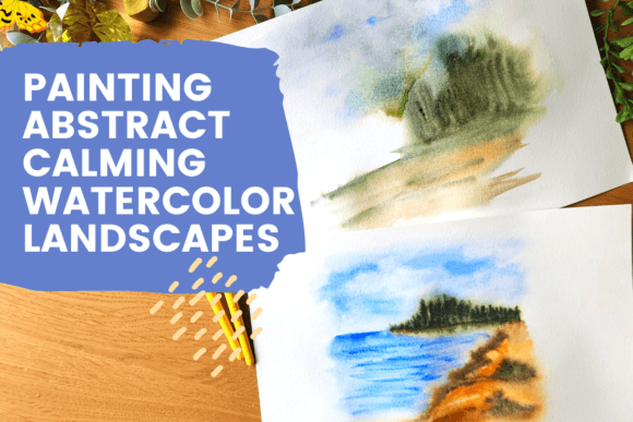 Review: Painting Abstract Calming Watercolor Landscapes